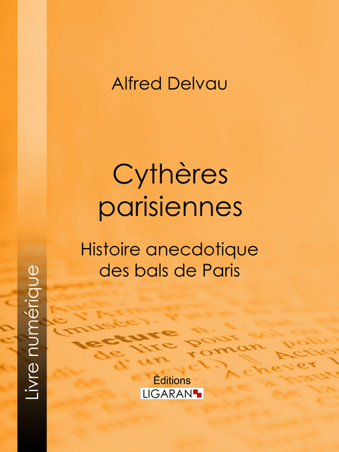 Cythères parisiennes - Alfred Delvau,  Ligaran