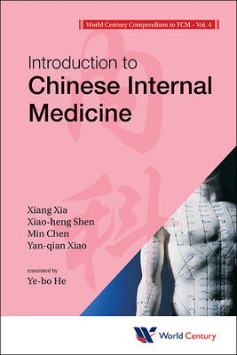 World Century Compendium To Tcm - Volume 4: Introduction To Chinese Internal Medicine - Xiang Xia, Xiao-heng Shen, Min Chen, Yan-Qian Xiao