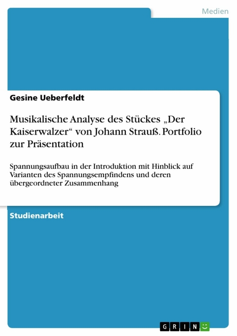 Musikalische Analyse des Stückes 'Der Kaiserwalzer' von Johann Strauß. Portfolio zur Präsentation -  Gesine Ueberfeldt