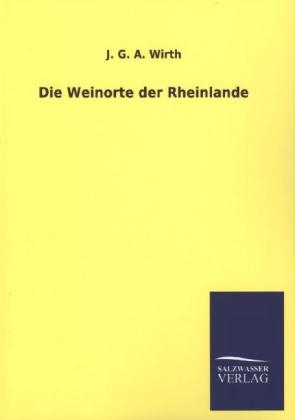 Die Weinorte der Rheinlande - J. G. A. Wirth