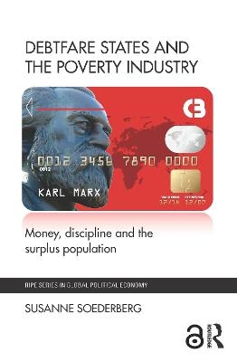 Debtfare States and the Poverty Industry - Susanne Soederberg