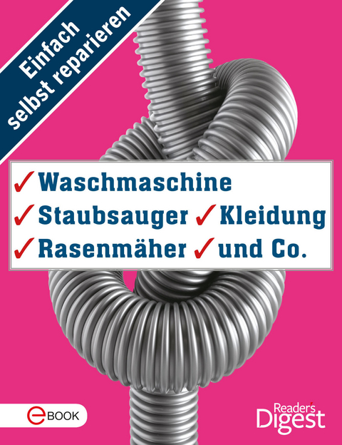 Einfach selbst reparieren - Waschmaschine, Staubsauger, Kleidung, Rasenmäher und Co.