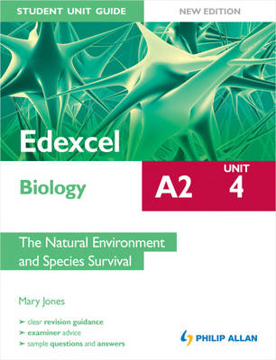 Edexcel A2 Biology Student Unit Guide: Unit 4 the Natural Environment and Species Survival - Mary Jones