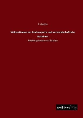 VÃ¶lkerstÃ¤mme am Brahmaputra und verwandschaftliche Nachbarn - A. Bastian