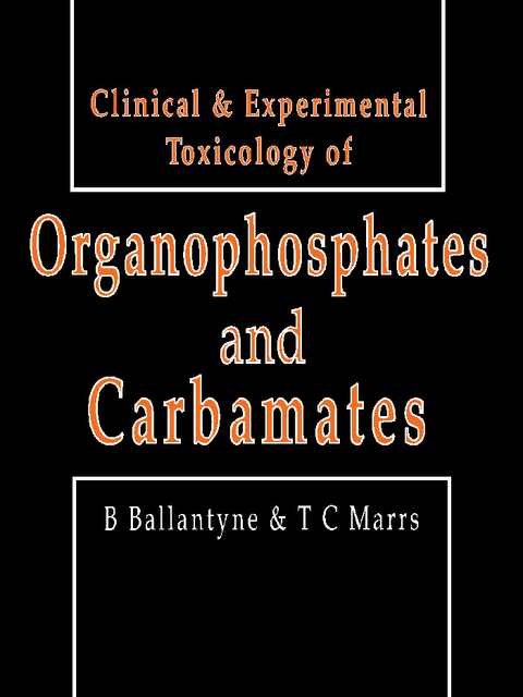 Clinical and Experimental Toxicology of Organophosphates and Carbamates -  Bryan Ballantyne,  Timothy C. Marrs