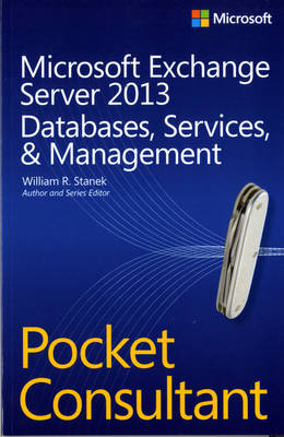 Microsoft Exchange Server 2013 Pocket Consultant Databases, Services, & Management - William Stanek