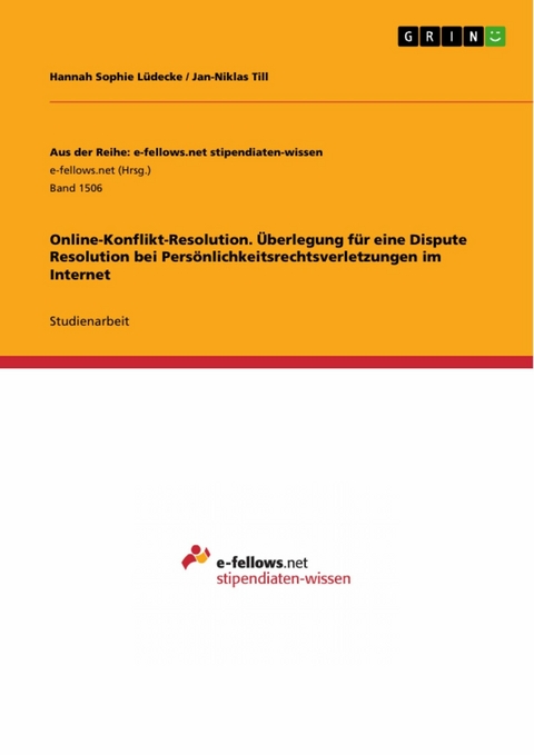 Online-Konflikt-Resolution. Überlegung für eine Dispute Resolution bei Persönlichkeitsrechtsverletzungen im Internet - Hannah Sophie Lüdecke, Jan-Niklas Till