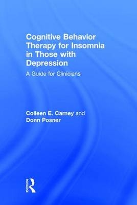 Cognitive Behavior Therapy for Insomnia in Those with Depression - Ontario Colleen E. (Ryerson University  Canada) Carney, California Donn (Palo Alto Veterans Institute for Research  USA) Posner