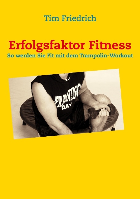 Erfolgsfaktor Fitness - Tim Friedrich