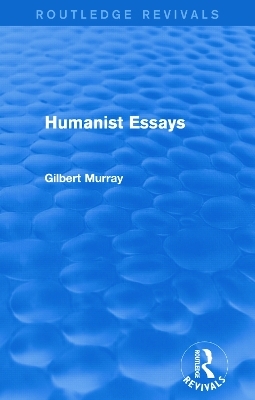 Humanist Essays (Routledge Revivals) - Gilbert Murray