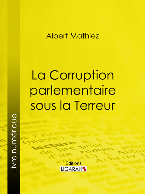 La Corruption parlementaire sous la Terreur - Albert Mathiez,  Ligaran