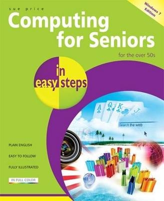 Computing for Seniors in easy steps win 7 ed - Sue Price