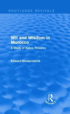 Wit and Wisdom in Morocco (Routledge Revivals) - Edward Westermarck