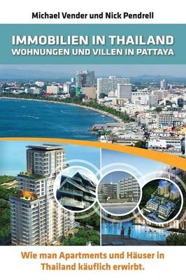 Immobilien in Thailand - Wohnungen Und Villen in Pattaya - Michael Vender, Nick Pendrell