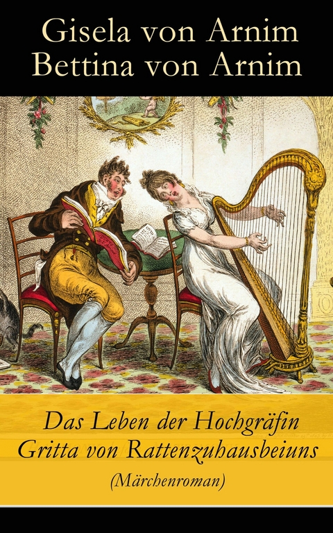 Das Leben der Hochgräfin Gritta von Rattenzuhausbeiuns (Märchenroman) - Gisela Von Arnim, Bettina Von Arnim