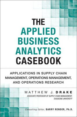 The Applied Business Analytics Casebook - Matthew J. Drake