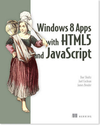 Windows 8 Apps with HTML5 and JavaScript - Dan Shultz, Joel Cochran, James Bender