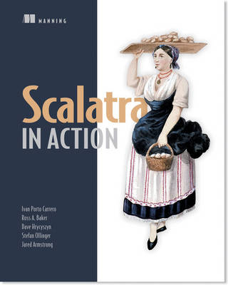 Scalatra in Action - Ivan Carrero, Ross A Baker, Dave Hrycyszyn, Stefan Ollinger, Jared Armstrong