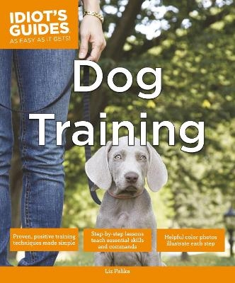 Idiot's Guides: Dog Training - Liz Palika