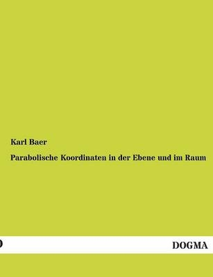 Parabolische Koordinaten in der Ebene und im Raum - Karl Baer