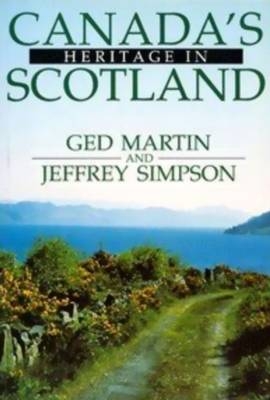 Canada's Heritage in Scotland - Ged Martin, Jeffrey Simpson