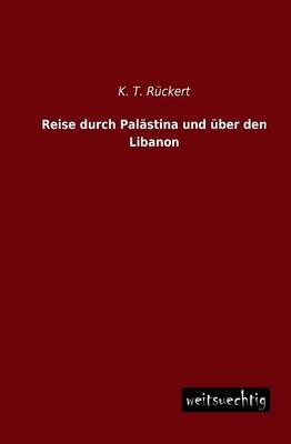 Reise durch Palästina und über den Libanon - K. T. Rückert