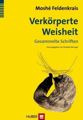 Verkörperte Weisheit - Moshé Feldenkrais