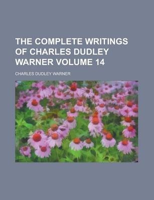 The Complete Writings of Charles Dudley Warner Volume 14 - Charles Dudley Warner