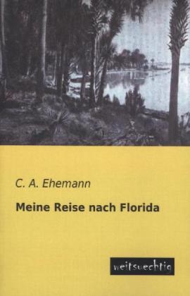 Meine Reise nach Florida - C. A. Ehemann