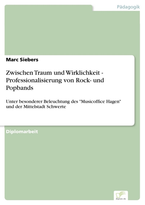 Zwischen Traum und Wirklichkeit - Professionalisierung von Rock- und Popbands -  Marc Siebers