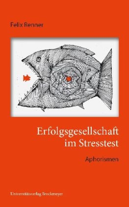 Erfolgsgesellschaft im Stresstest. - Felix Renner