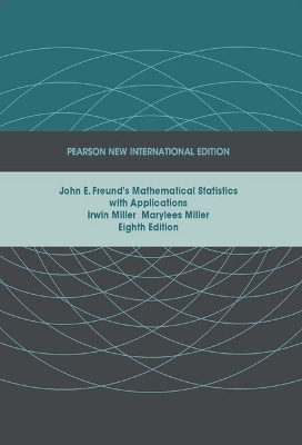 John E. Freund's Mathematical Statistics with Applications - Irwin Miller, Marylees Miller