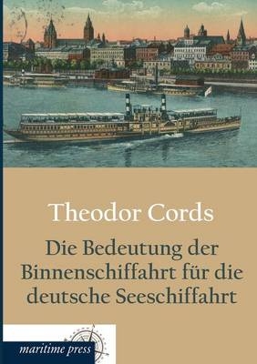 Die Bedeutung der Binnenschiffahrt für die deutsche Seeschiffahrt - Theodor Cords