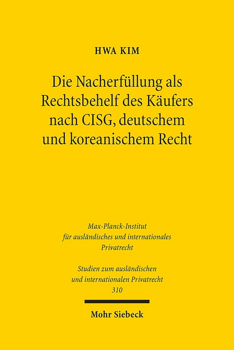 Die Nacherfüllung als Rechtsbehelf des Käufers nach CISG, deutschem und koreanischem Recht - Hwa Kim