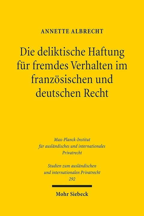 Die deliktische Haftung für fremdes Verhalten im französischen und deutschen Recht - Annette Albrecht