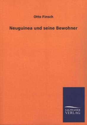 Neuguinea und seine Bewohner - Otto Finsch