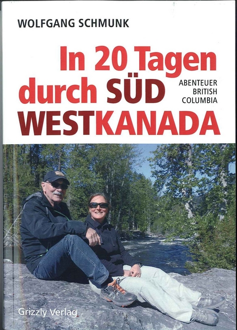 In 20 Tagen durch Südwestkanada - Wolfgang Schmunk