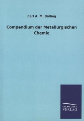 Compendium der Metallurgischen Chemie - Carl A. M. Balling