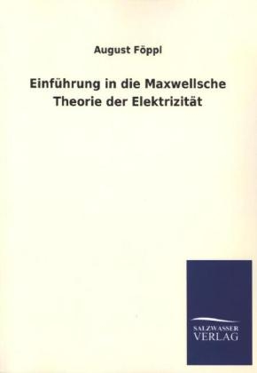 EinfÃ¼hrung in die Maxwellsche Theorie der ElektrizitÃ¤t - August FÃ¶ppl