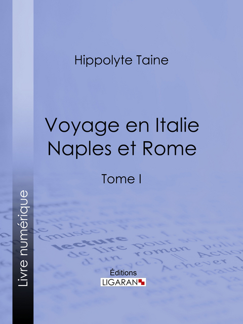 Voyage en Italie. Naples et Rome -  Ligaran,  Hippolyte Taine