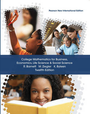 College Mathematics for Business, Economics, Life Sciences and Social Sciences: Pearson New International Edition - Raymond A. Barnett, Michael R. Ziegler, Karl E. Byleen