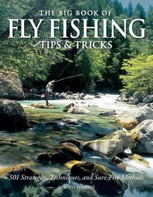 The Big Book of Fly Fishing Tips & Tricks - C. Boyd Pfeiffer