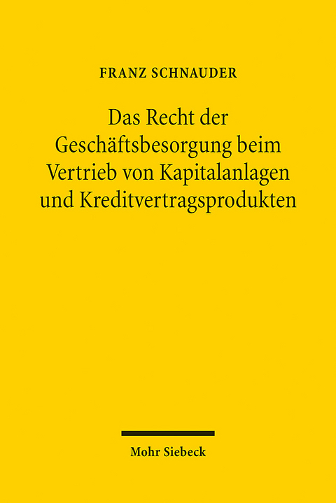 Das Recht der Geschäftsbesorgung beim Vertrieb von Kapitalanlagen und Kreditvertragsprodukten - Franz Schnauder