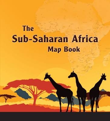 The Sub-Saharan Africa Map Book -  ESRI Press