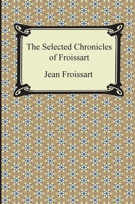 The Selected Chronicles of Froissart - Jean Froissart