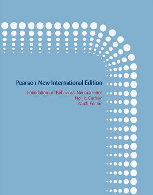 Foundations of Behavioral Neuroscience: Pearson New International Edition - Neil Carlson