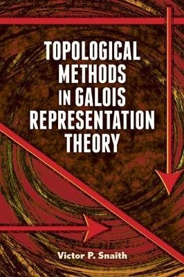 Topological Methods in Galois Representation Theory - Victor Snaith