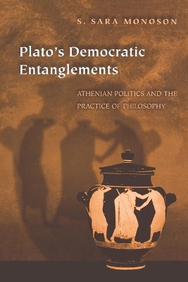 Plato's Democratic Entanglements - S. Sara Monoson