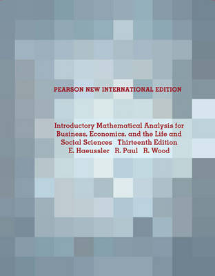 Introductory Mathematical Analysis for Business, Economics, and the Life and Social Sciences: Pearson New International Edition - Ernest F Haeussler, Richard S. Paul, Richard J. Wood