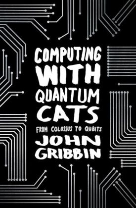 Computing with Quantum Cats - John Gribbin